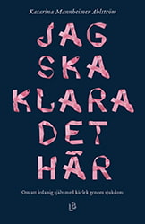Jag ska klara det här av Katarina Mannheimer Ahlström